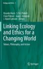 Image for Linking ecology and ethics for a changing world  : values, philosophy, and action