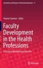 Image for Faculty development in the health professions  : a focus on research and practice