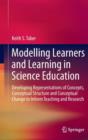 Image for Modeling learners and learning in science education  : developing representations of concepts, conceptual structure and conceptual change to inform teaching and research