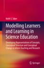 Image for Modeling learners and learning in science education: developing representations of concepts, conceptual structure and conceptual change to inform teaching and research