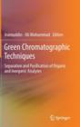 Image for Green chromatographic techniques  : separation and purification of organic and inorganic analytes