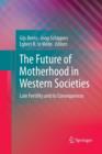 Image for The Future of Motherhood in Western Societies : Late Fertility and its Consequences