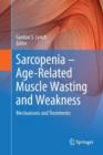 Image for Sarcopenia – Age-Related Muscle Wasting and Weakness : Mechanisms and Treatments