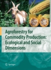 Image for Agroforestry for Commodity Production: Ecological and Social Dimensions