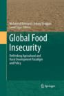 Image for Global Food Insecurity : Rethinking Agricultural and Rural Development Paradigm and Policy
