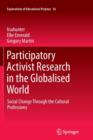 Image for Participatory Activist Research in the Globalised World : Social Change Through the Cultural Professions