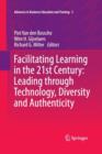 Image for Facilitating Learning in the 21st Century: Leading through Technology, Diversity and Authenticity