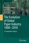 Image for The Evolution of Global Paper Industry 1800¬–2050 : A Comparative Analysis