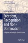 Image for Freedom, Recognition and Non-Domination : A Republican Theory of (Global) Justice