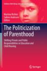 Image for The politicization of parenthood  : shifting private and public responsibilities in education and child rearing
