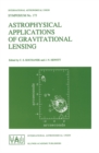 Image for Astrophysical Applications of Gravitational Lensing: Proceedings of the 173rd Symposium of the International Astronomical Union, Held in Melbourne, Australia, 9-14 July, 1995