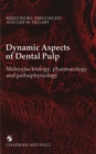 Image for Dynamic aspects of dental pulp: molecular biology, pharmacology and pathophysiology