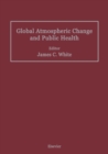 Image for Global atmospheric change and public health: proceedings of a conference sponsored by Center for Environmental Information