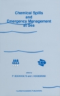 Image for Chemical Spills and Emergency Management at Sea: Proceedings of the First International Conference on &quot;Chemical Spills and Emergency Management at Sea&quot;, Amsterdam, The Netherlands, November 15-18, 1988