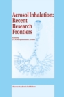 Image for Aerosol inhalation: recent research frontiers : proceedings of the International Workshop on Aerosol Inhalation, Lung Transport, Deposition and the Relation to the Environment: Recent Research Frontiers, Warsaw, Poland, September 14-16, 1995