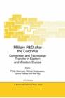 Image for Military R&amp;D after the Cold War: Conversion and Technology Transfer in Eastern and Western Europe : vol. 6