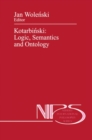 Image for Kotarbinski: logic, semantics, and ontology : v. 40