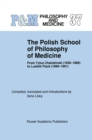 Image for Polish School of Philosophy of Medicine: From Tytus Chalubinski (1820-1889) to Ludwik Fleck (1896-1961)