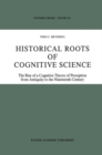 Image for Historical roots of cognitive science: the rise of a cognitive theory of perception from antiquity to the nineteenth century