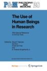 Image for The Use of Human Beings in Research : With Special Reference to Clinical Trials