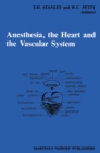 Image for Anesthesia, The Heart and the Vascular System: Annual Utah Postgraduate Course in Anesthesiology 1987
