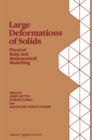 Image for Large deformations of solids: physical basis and mathematical modelling