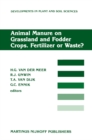 Image for Animal Manure on Grassland and Fodder Crops.Fertilizer or Waste?: Proceedings of an International Symposium of the European Grassland Federation, Wageningen, The Netherlands, 31 August-3 September 1987