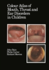 Image for Colour Atlas of Mouth, Throat and Ear Disorders in Children