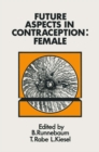 Image for Future Aspects in Contraception: Proceedings of an International Symposium held in Heidelberg, 5-8 September 1984 Part 2 Female Contraception
