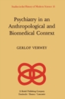 Image for Psychiatry in an Anthropological and Biomedical Context: Philosophical Presuppositions and Implications of German Psychiatry, 1820-1870