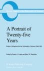 Image for Portrait of Twenty-five Years: Boston Colloquium for the Philosophy of Science 1960-1985