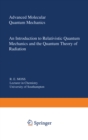 Image for Advanced molecular quantum mechanics: an introduction to relativistic quantum mechanics and the quantum theory of radiation