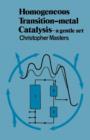 Image for Homogeneous Transition-metal Catalysis : A Gentle Art