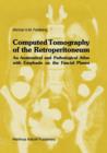 Image for Computed Tomography of the Retroperitoneum : An Anatomical and Pathological Atlas with Emphasis on the Fascial Planes