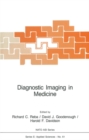 Image for Diagnostic imaging in medicine: [proceedings of the NATO Advanced Study Institute On Diagnostic Imaging in Medicine Il Ciocco, Castelvecchio, Pascoli, Italy October 10-24, 1981]