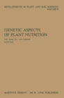 Image for Genetic Aspects of Plant Nutrition: Proceedings of the First International Symposium on Genetic Aspects of Plant Nutrition, Organized by the Serbian Academy of Sciences and Arts, Belgrade, August 30-September 4, 1982
