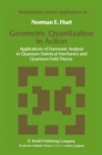 Image for Geometric Quantization in Action: Applications of Harmonic Analysis in Quantum Statistical Mechanics and Quantum Field Theory