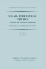Image for Solar-Terrestrial Physics: Principles and Theoretical Foundations Based Upon the Proceedings of the Theory Institute Held at Boston College, August 9-26, 1982