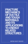 Image for Fracture mechanics of ductile and tough materials and its applications to energy related structures: proceedings of the USA-Japan joint seminar held at Hyama, Japan, November 12-16, 1979