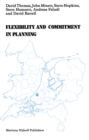 Image for Flexibility and Commitment in Planning: A Comparative Study of Local Planning and Development in the Netherlands and England