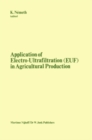 Image for Application of Electro-Ultrafiltration (EUF) in Agricultural Production: Proceedings of the First International Symposium on the Application of Electro-Ultrafiltration in Agricultural Production, organized by the Hungarian Ministry of Agriculture and the Central Research Institute for Chemistry of the Hungarian Academy o