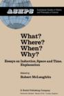 Image for What? Where? When? Why? : Essays on Induction, Space and Time, Explanation