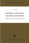 Image for Societies and Social Decision Functions: A Model with Focus on the Information Problem : v.30