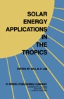 Image for Solar Energy Applications in the Tropics: Proceedings of a Regional Seminar and Workshop on the Utilization of Solar Energy in Hot Humid Urban Development, held at Singapore, 30 October - 1 November, 1980