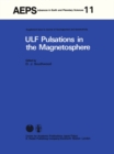 Image for ULF Pulsations in the Magnetosphere: Reviews from the Special Sessions on Geomagnetic Pulsations at XVII General Assembly of the International Union for Geodesy and Geophysics, Canberra, 1979, December
