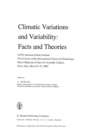 Image for Climatic variations and variability: facts and theories : NATO Advanced Study Institute First Course of the International School of Climatology, Ettore, Majorcana Centre for Scientific Culture, Erice, Italy, March 9-21 1980