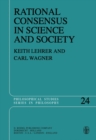 Image for Rational Consensus in Science and Society: A Philosophical and Mathematical Study