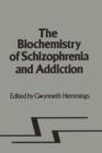 Image for Biochemistry of Schizophrenia and Addiction : In Search of a Common Factor