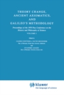 Image for Theory change, ancient axiomatics, and Galileo&#39;s methodology: proceedings of the 1978 Pisa conference on the history and philosophy of science, vol.1 : v.145