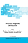 Image for Physical aspects of fracture: proceedings of the NATO Advanced Study Institute, Cargese France, 5-17 June 2000